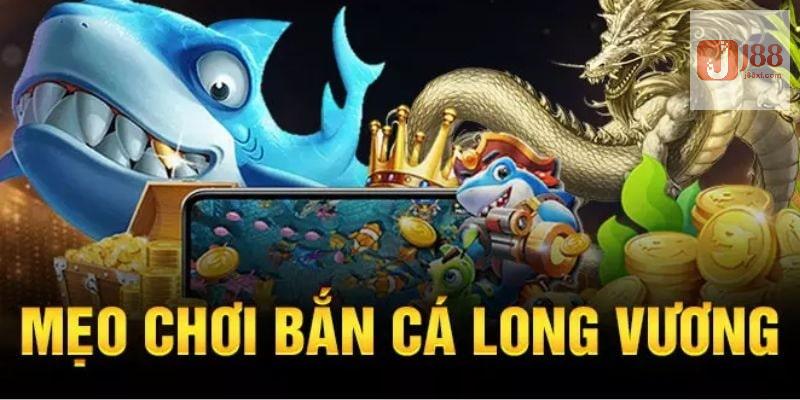 Bắn Cá Long Vương - Đấu Trường Săn Thưởng Cực Hấp Dẫn J88 4 Mẹo săn cá thắng lớn